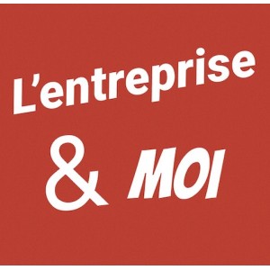 MOI & L'ENTREPRISE ou L'ENTREPRISE & MOI